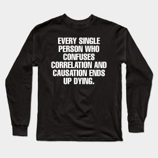 Correlation and Causation Long Sleeve T-Shirt